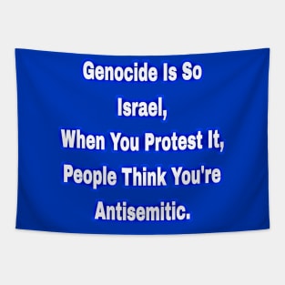 Genocide Is So Israel When You Protest It People Think You're Antisemitic  - Back Tapestry