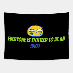 Everyone Is Entitled To Be An Idiot Tapestry