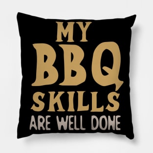 My BBQ Skills Are Well Done Pillow