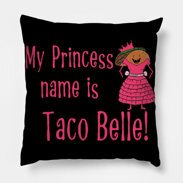 My Princess Name Is Taco Belle! Pillow by tropicalteesshop