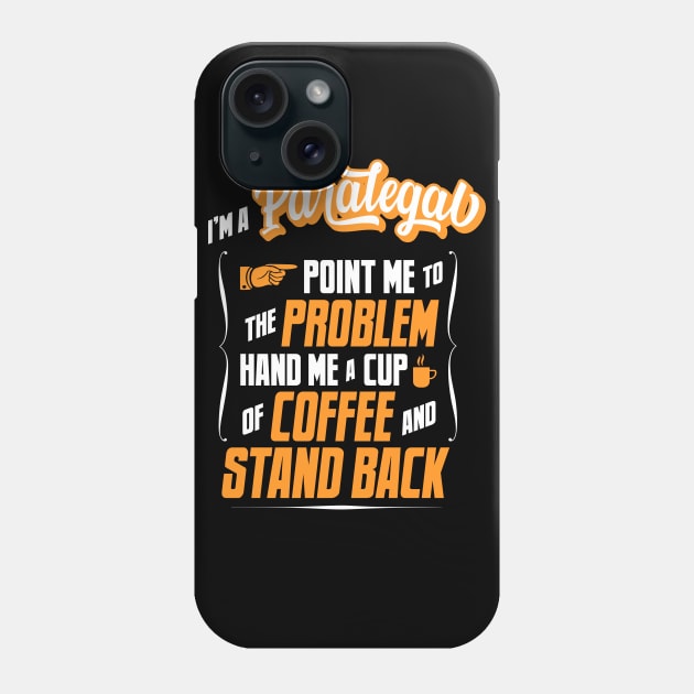 I'm A Paralegal - Hand Me A Coffee And Stand Back Phone Case by tommartinart