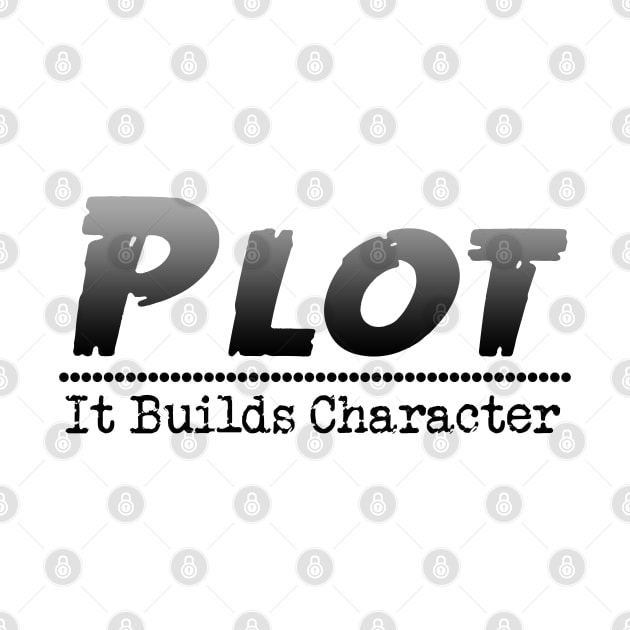 Funny Author Writer Pun Plot It Builds Character by macdonaldcreativestudios