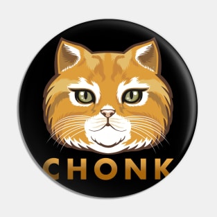 Chonk Is A Big Kitty Cat Pin