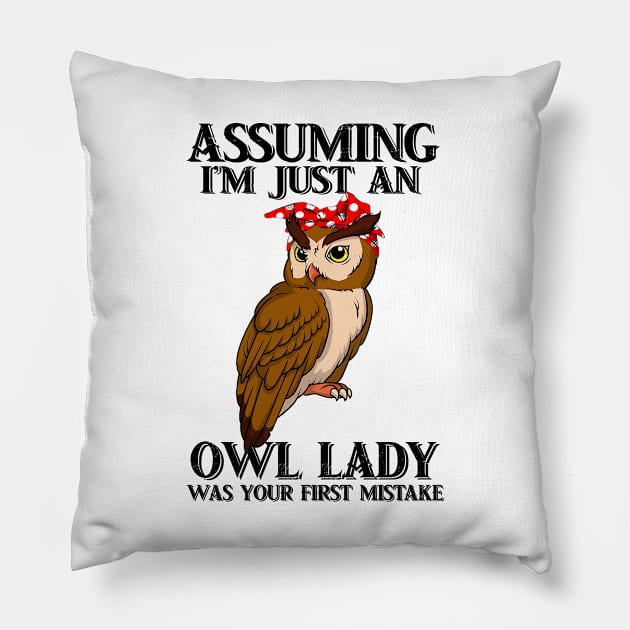 assuming im just an owl lady  was your first mistake tshirt funny gift t-shirt Pillow by American Woman