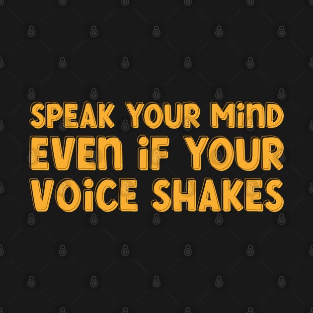 Speak Your Mind Even if Your Voice Shakes by Pridish