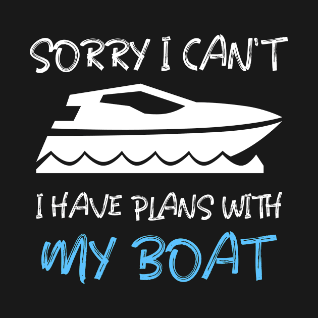 SORRY I CAN'T, I HAVE PLANS WITH MY BOAT by INNATE APPAREL