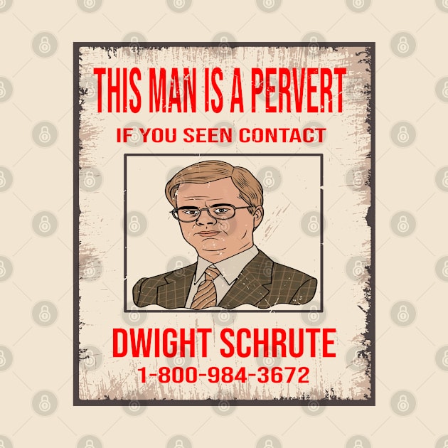 This Man Is A Pervert - Contact Dwight Schrute by ArtfulDesign