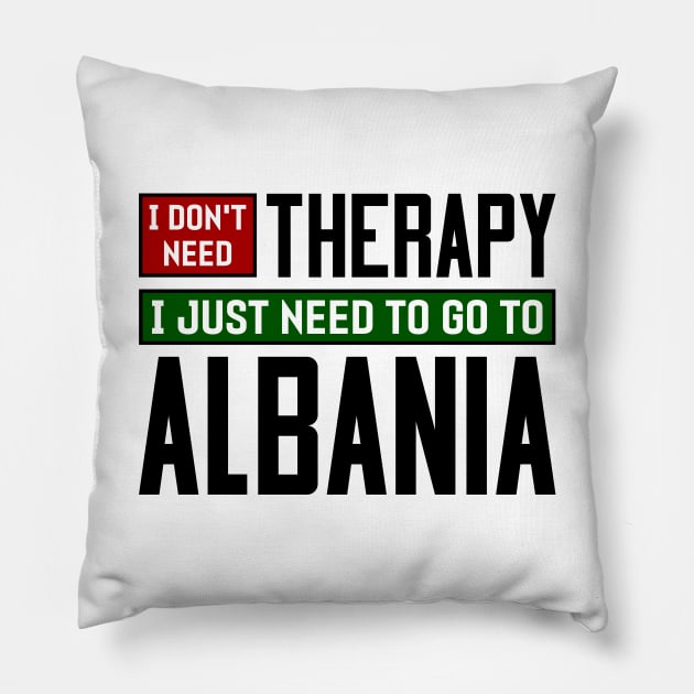 I don't need therapy, I just need to go to Albania Pillow by colorsplash