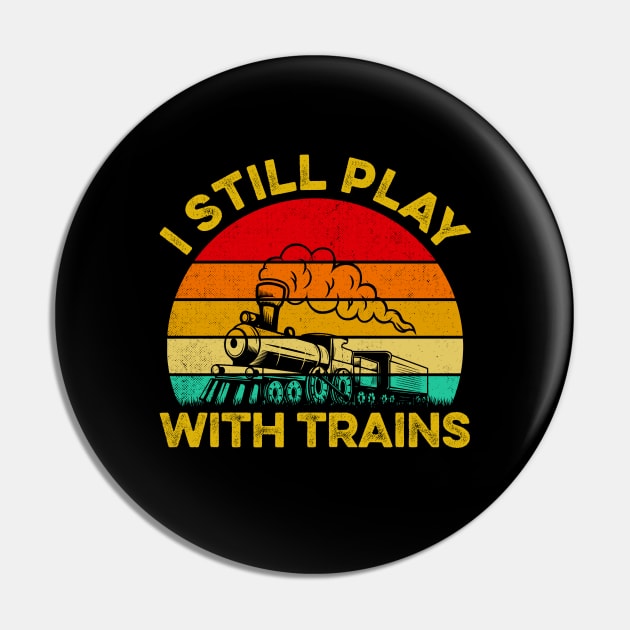 I Still Play With Trains Steam Train Railroad Locomotive Pin by LawrenceBradyArt