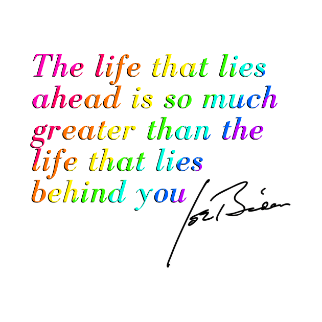 "The life that lies ahead is so much greater than the life that lies behind you'' Joe Biden quote by HeavenlyTrashy