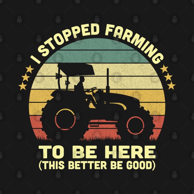 I Stopped Farming To Be Here Vintage by Vcormier