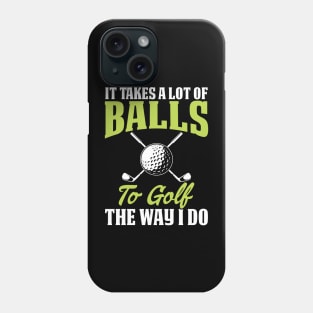 It Takes A Lot Of Balls To Golf The Way I Do T Shirt For Women Men Phone Case