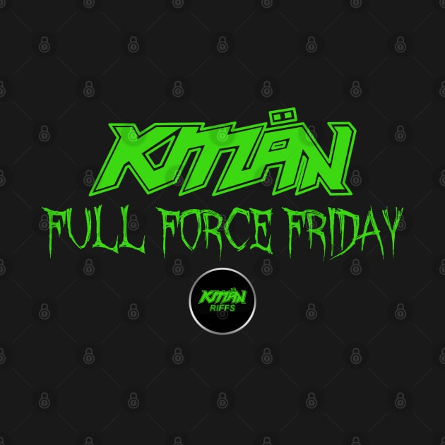 KMaN - Full Force Friday - GREEN by KMaNriffs