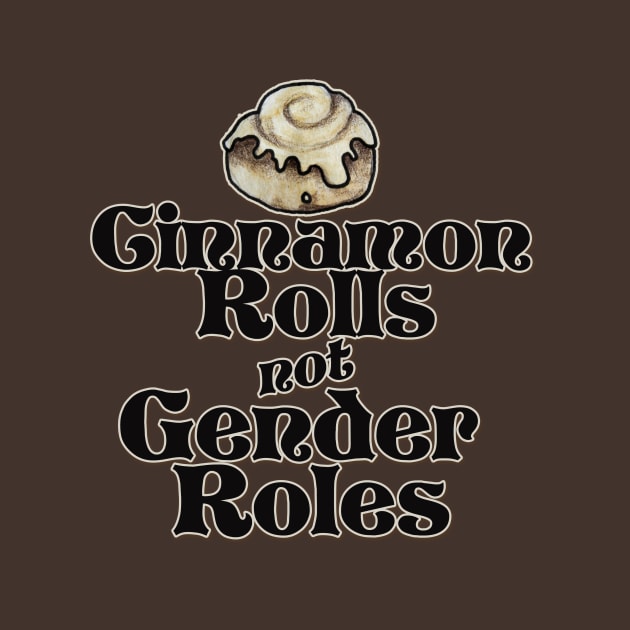 Cinnamon Rolls not Gender Roles by bubbsnugg