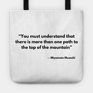 “You must understand that there is more than one path to the top of the mountain” Miyamoto Musashi, A Book of Five Rings Tote