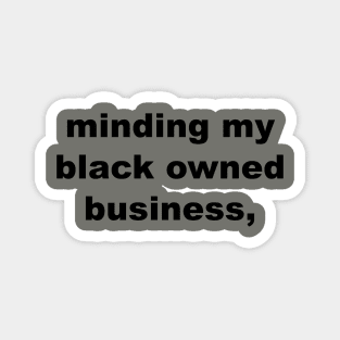 minding my black owned business Magnet