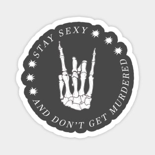 Stay Sexy and Don't get murdered - My Favorite Murder Magnet