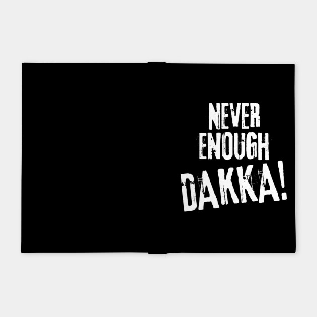 Never Enough Dakka Orks 40k Wargaming Warhammer 40000 Inspired