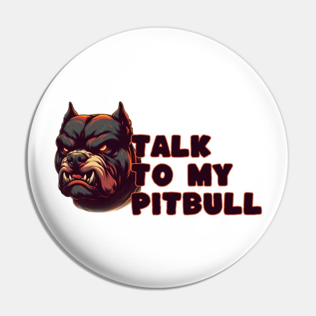 talk to my pitbull Pin by Anthony88