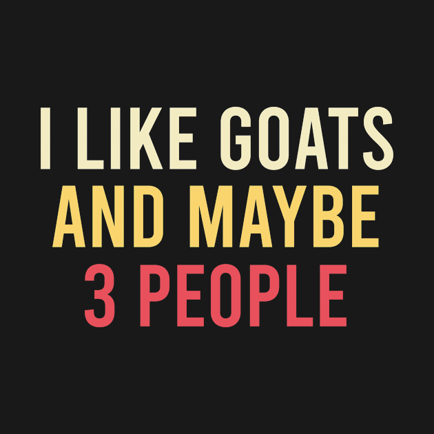 i like goats and maybe 3 people / Goat Love, Goats, Cute Goat Shirt, Goat Gift, Goat Lover gift idea, Farm , Goat owner / Adventure / funny Goat / farm animal watercolor style idea design by First look