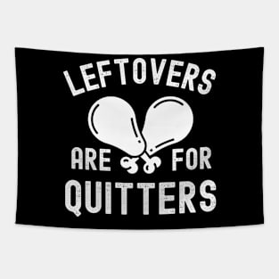 Leftovers Are For Quitters Funny Thanksgiving Day Family Dinner Tapestry