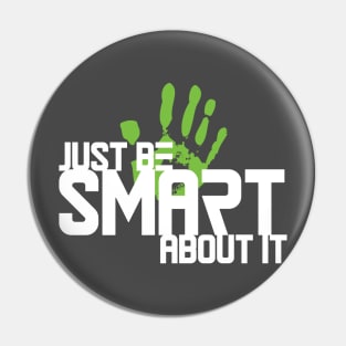 Just Be Smart About It Pin