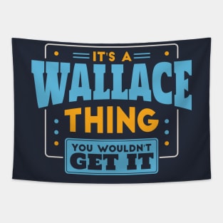 It's a Wallace Thing, You Wouldn't Get It // Wallace Family Last Name Tapestry