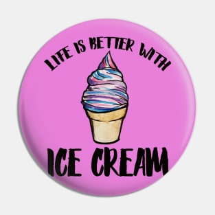 Life is better with Ice cream Pin
