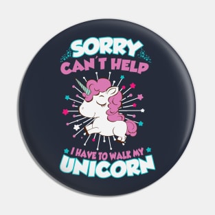 I have to walk my unicorn Pin