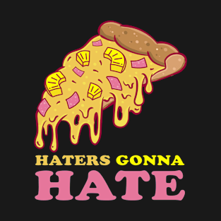 Haters gonna Hate Pineapple Pizza T-Shirt