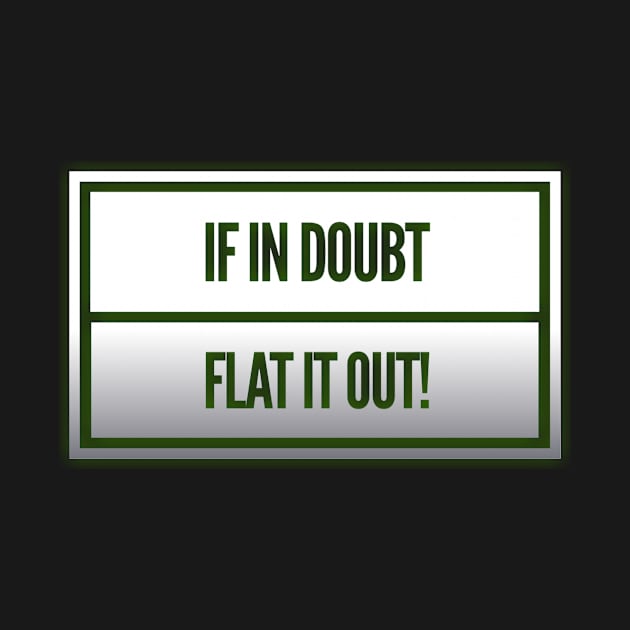 If In Doubt, Flat It Out! by Shaddowryderz