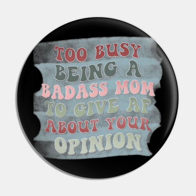 Too busy being a badass mom to give AF about your opinion Pin by Designhoost-Ltd