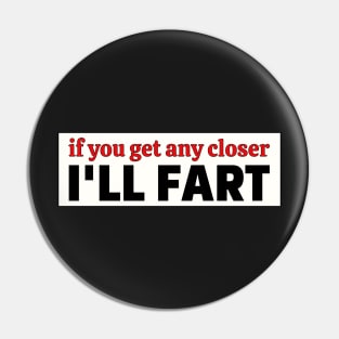 If you get any closer I'll fart, Funny Farting Bumper Pin