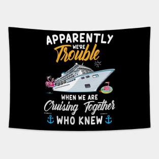 Apparently We're Trouble When We Are Cruising Together Who Knew Tapestry