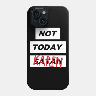 Not today, Karen Phone Case