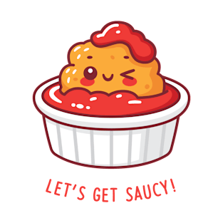 Let's Get Saucy! T-Shirt