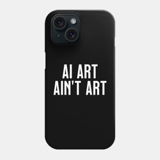 AI Art Ain't Art Phone Case