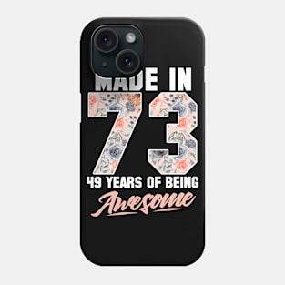 Made in 1973 49 years of being awesome 49th Birthday Flowers Phone Case