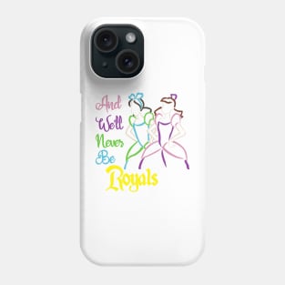 And We'll Never Be Royals Phone Case