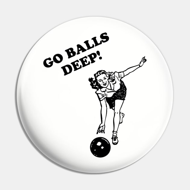 Go Balls Deep Pin by Cosmo Gazoo