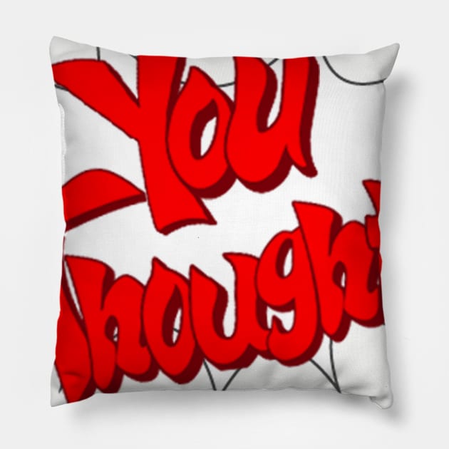 You Thought! Pillow by DemonEyesJeo