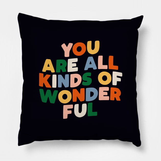 You Are All Kinds of Wonderful by The Motivated Type in Black Pink Orange Yellow Green and Blue Pillow by MotivatedType