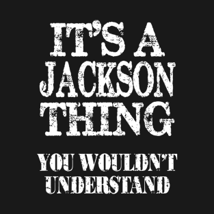 Its A Jackson Thing You Wouldnt Understand Funny Cute Gift T Shirt For Women Men T-Shirt