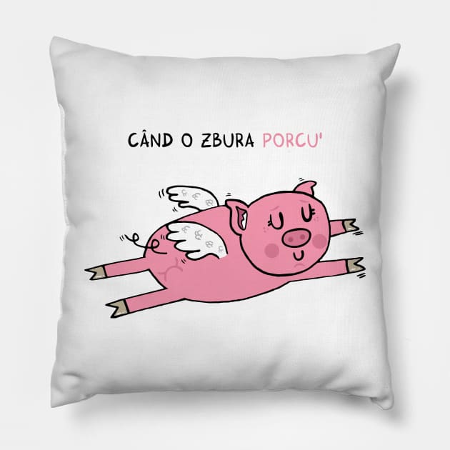 Cand o zbura porcul Pillow by adrianserghie