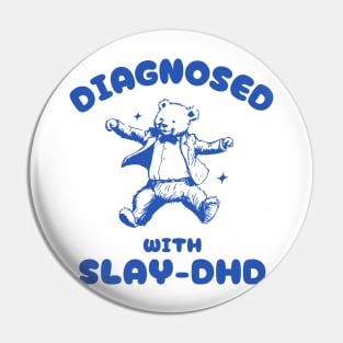 Diagnosed With Slay-DHD Funny ADHD Bear Meme Pin