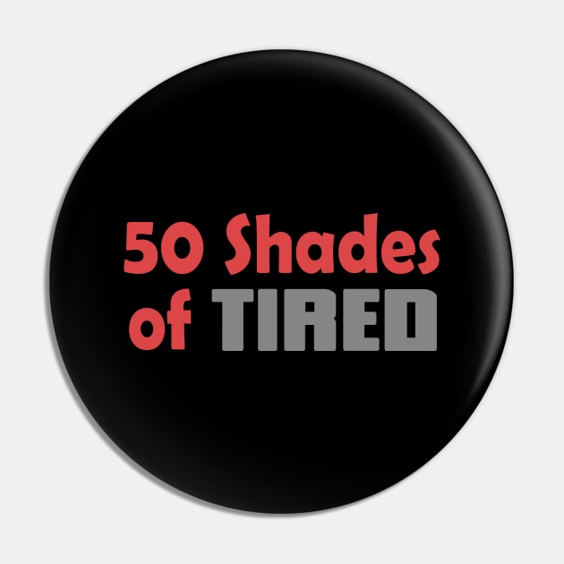50 Shades Of Tired Funny Quote Pin by Embrace Masculinity