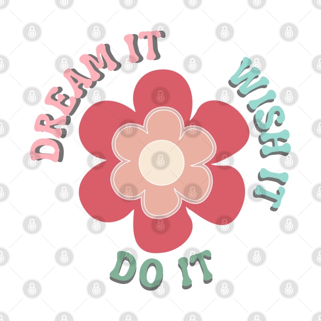 Dream It, Wish It, Do It. Retro Typography Motivational and Inspirational Quote by That Cheeky Tee