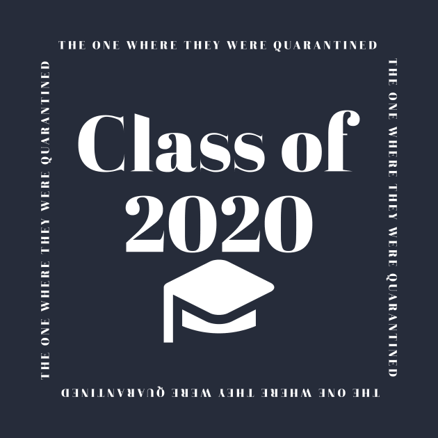 Class of 2020 - Quarantine - The One Where... by Lady_Lauren_