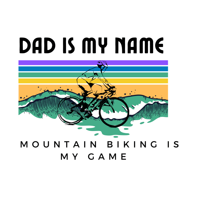Dad is My Name Mountain Biking Is My Game Funny Mountbiking Quote by Grun illustration 