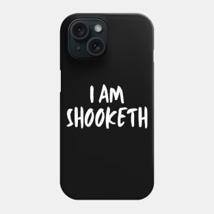 I Am Shooketh Phone Case